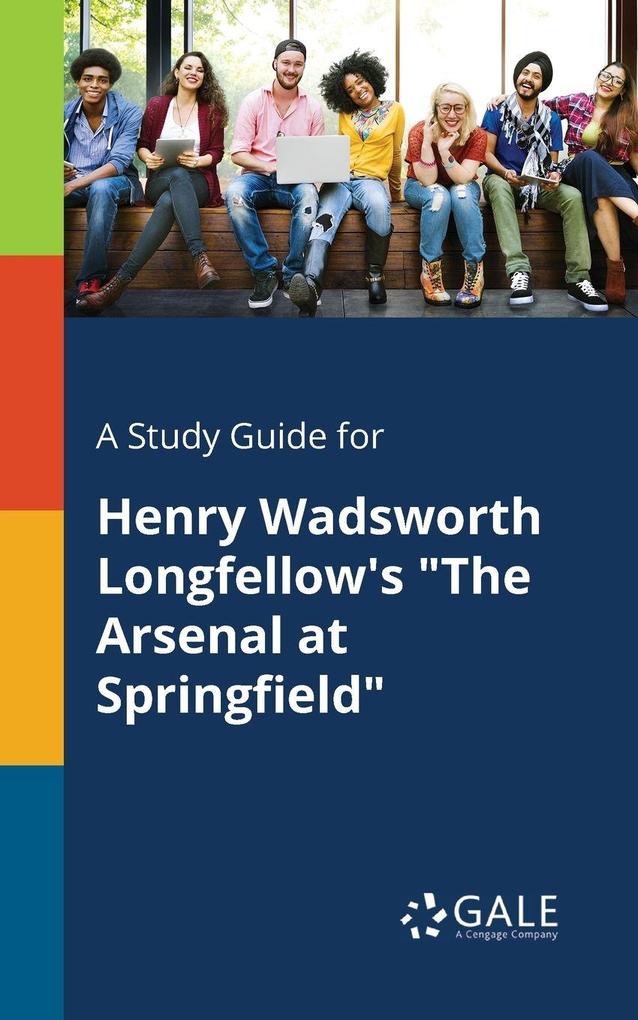 A Study Guide for Henry Wadsworth Longfellow's 'The Arsenal at Springfield'
