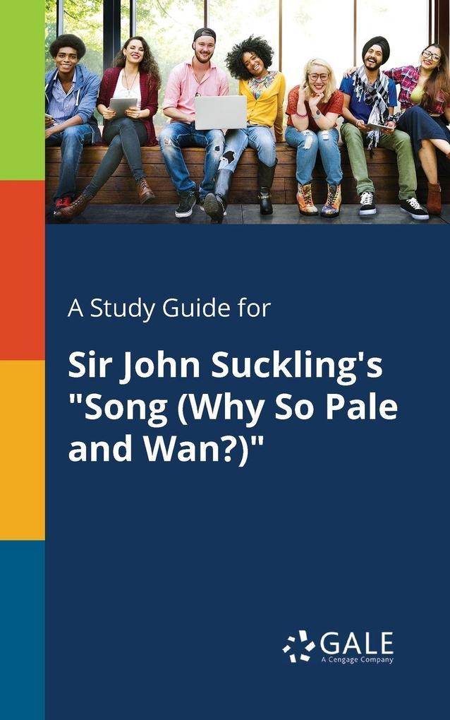 A Study Guide for Sir John Suckling's 'Song (Why So Pale and Wan?)'