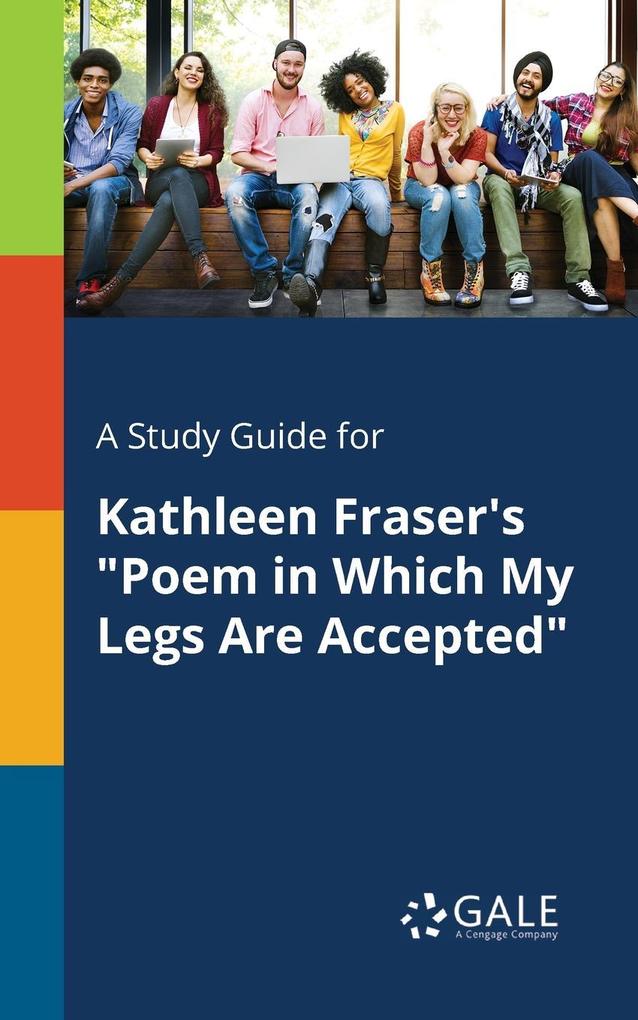 A Study Guide for Kathleen Fraser‘s Poem in Which My Legs Are Accepted