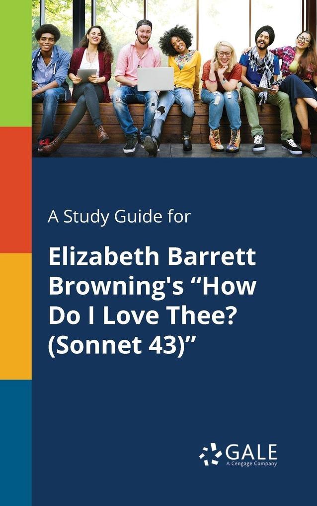 A Study Guide for Elizabeth Barrett Browning's 'How Do I Love Thee? (Sonnet 43)'