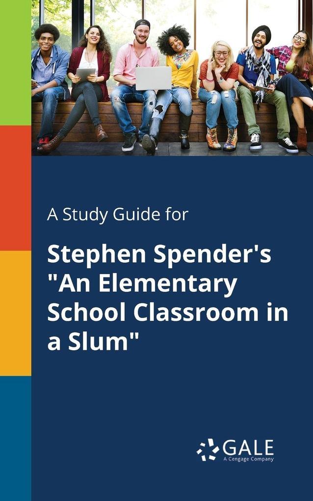 A Study Guide for Stephen Spender's 'An Elementary School Classroom in a Slum'