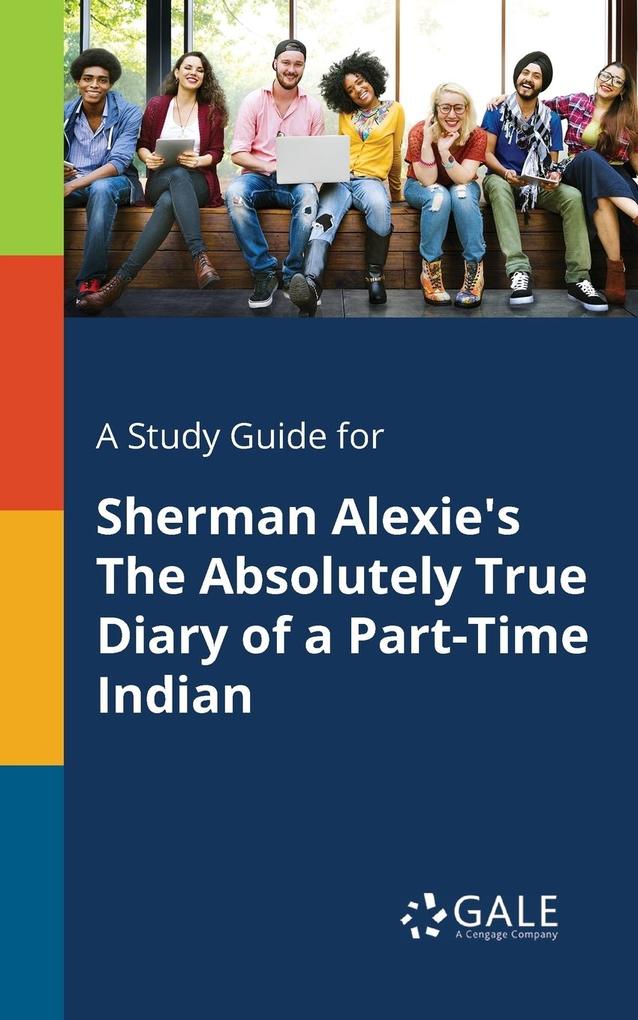 A Study Guide for Sherman Alexie‘s The Absolutely True Diary of a Part-Time Indian