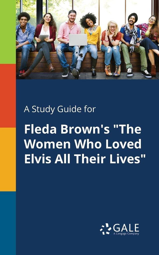 A Study Guide for Fleda Brown's 'The Women Who Loved Elvis All Their Lives'