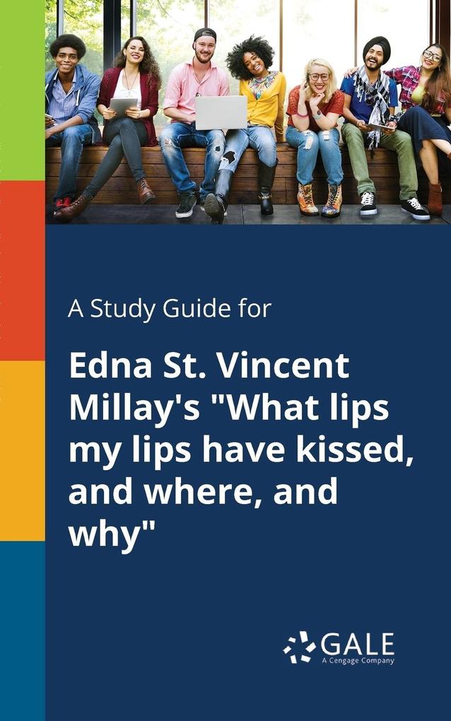 A Study Guide for Edna St. Vincent Millay‘s What Lips My Lips Have Kissed and Where and Why