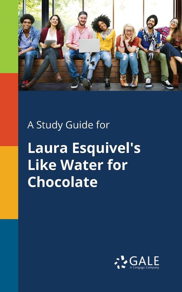 A Study Guide for Laura Esquivel‘s Like Water for Chocolate