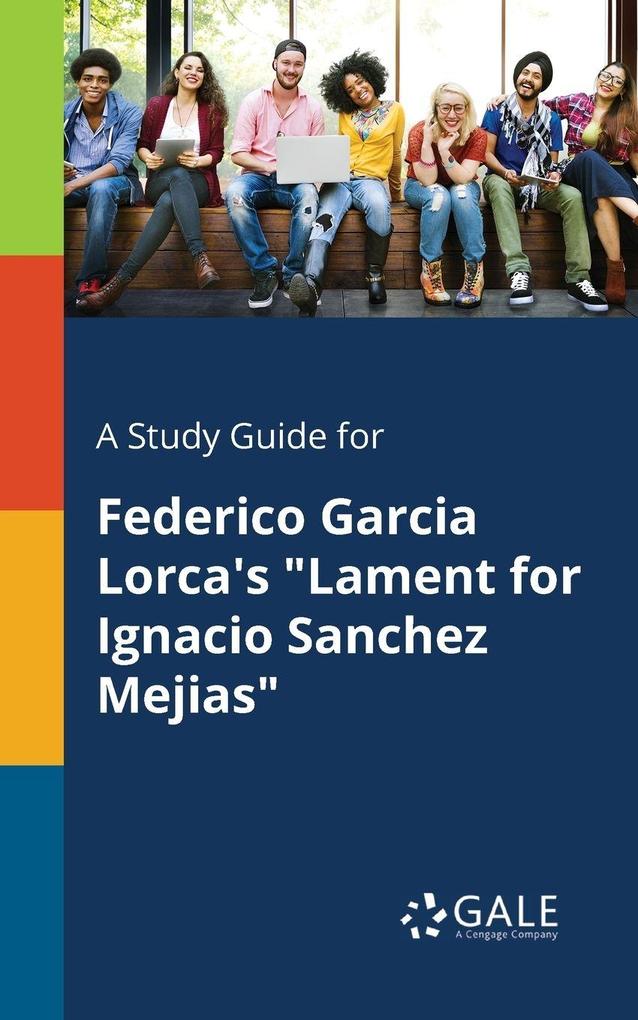 A Study Guide for Federico Garcia Lorca's 'Lament for Ignacio Sanchez Mejias'
