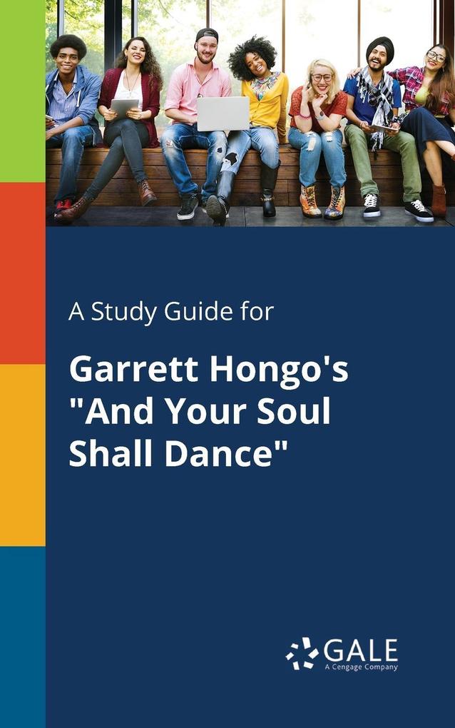 A Study Guide for Garrett Hongo‘s And Your Soul Shall Dance