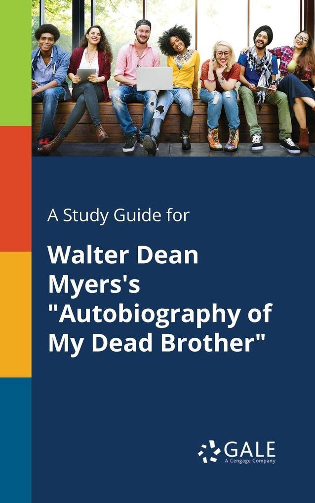 A Study Guide for Walter Dean Myers's 'Autobiography of My Dead Brother'