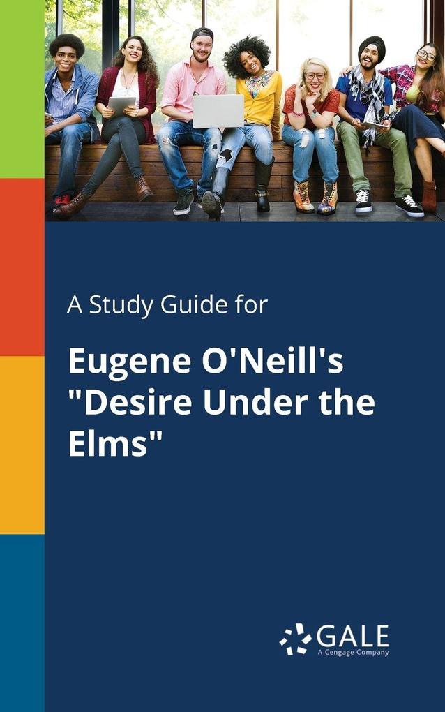 A Study Guide for Eugene O'Neill's 'Desire Under the Elms'