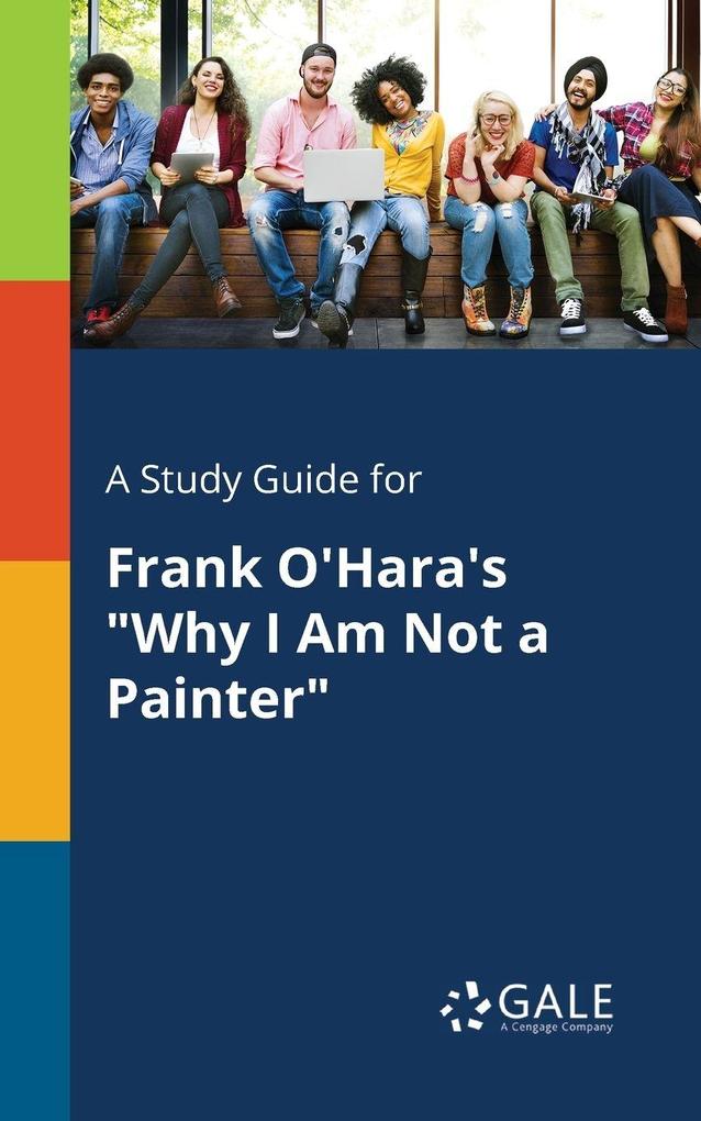A Study Guide for Frank O'Hara's 'Why I Am Not a Painter'