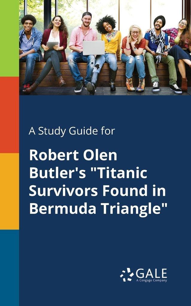 A Study Guide for Robert Olen Butler's 'Titanic Survivors Found in Bermuda Triangle'