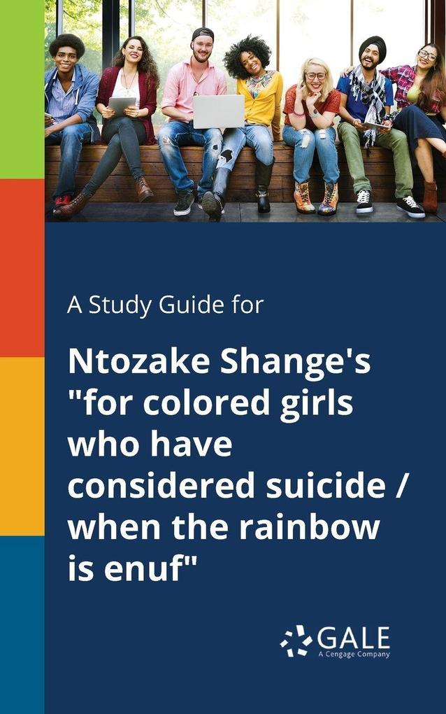 A Study Guide for Ntozake Shange's 'for Colored Girls Who Have Considered Suicide / When the Rainbow is Enuf'