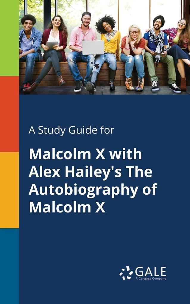 A Study Guide for Malcolm X With Alex Hailey‘s The Autobiography of Malcolm X