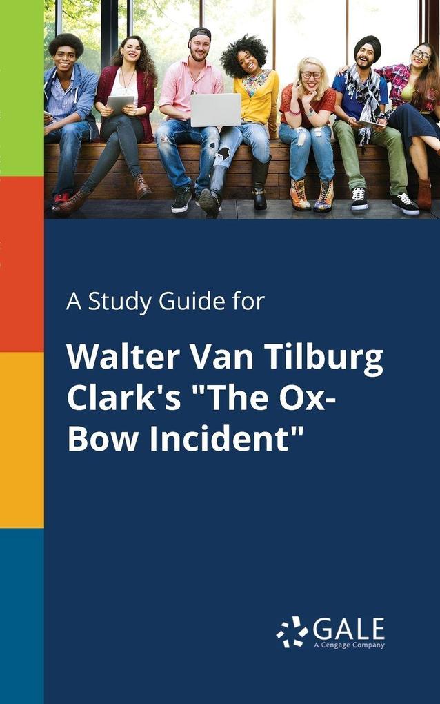 A Study Guide for Walter Van Tilburg Clark's 'The Ox-Bow Incident'
