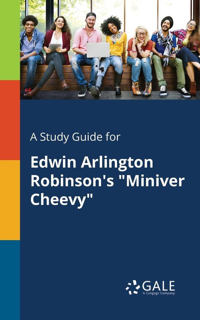 A Study Guide for Edwin Arlington Robinson‘s Miniver Cheevy