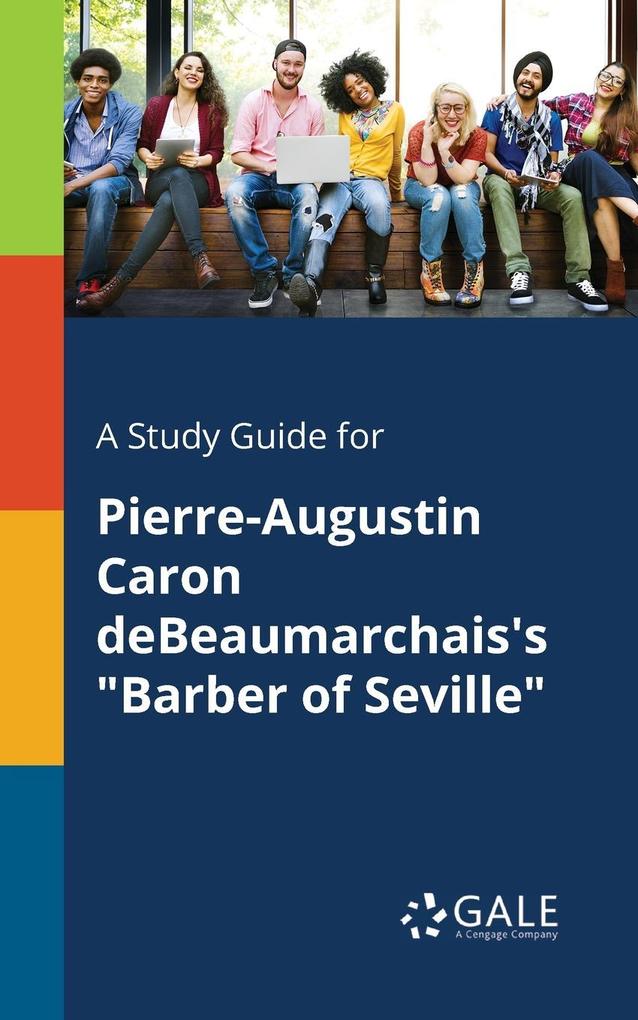 A Study Guide for Pierre-Augustin Caron DeBeaumarchais‘s Barber of Seville
