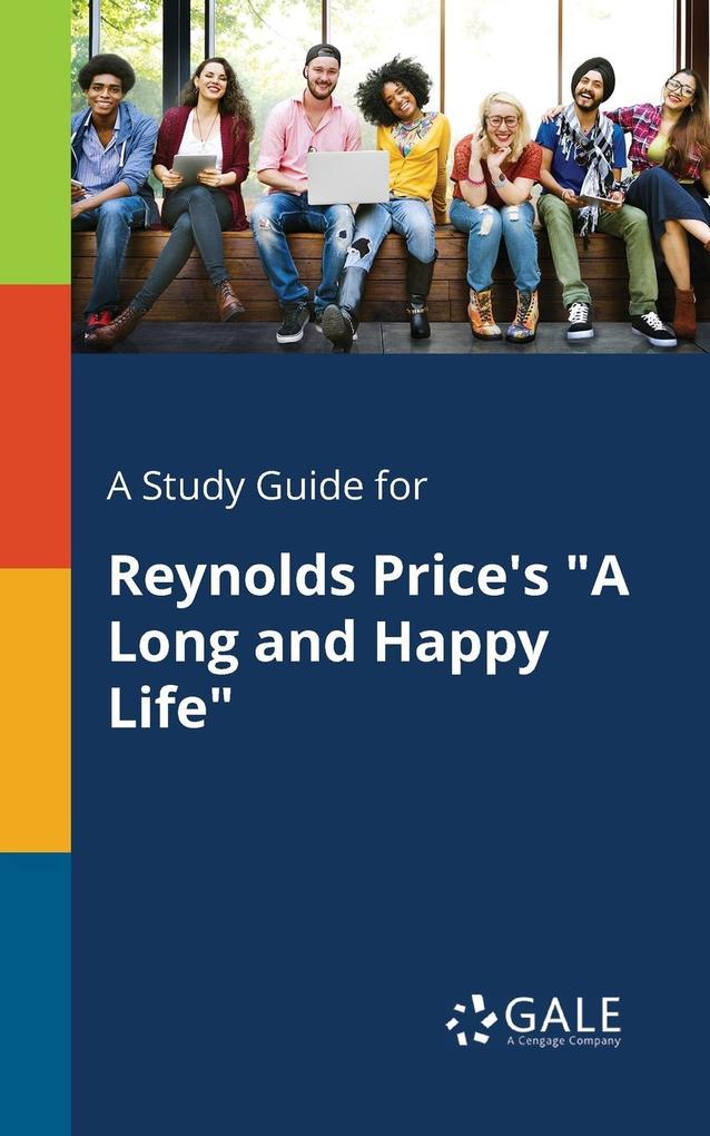 A Study Guide for Reynolds Price‘s A Long and Happy Life