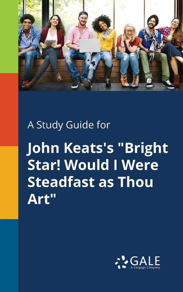 A Study Guide for John Keats‘s Bright Star! Would I Were Steadfast as Thou Art