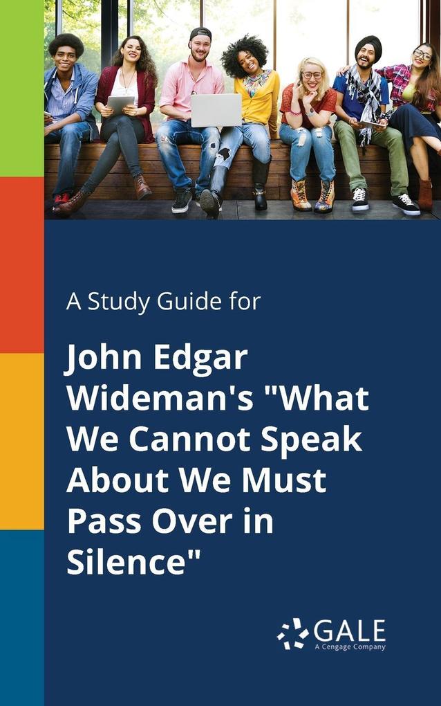 A Study Guide for John Edgar Wideman‘s What We Cannot Speak About We Must Pass Over in Silence