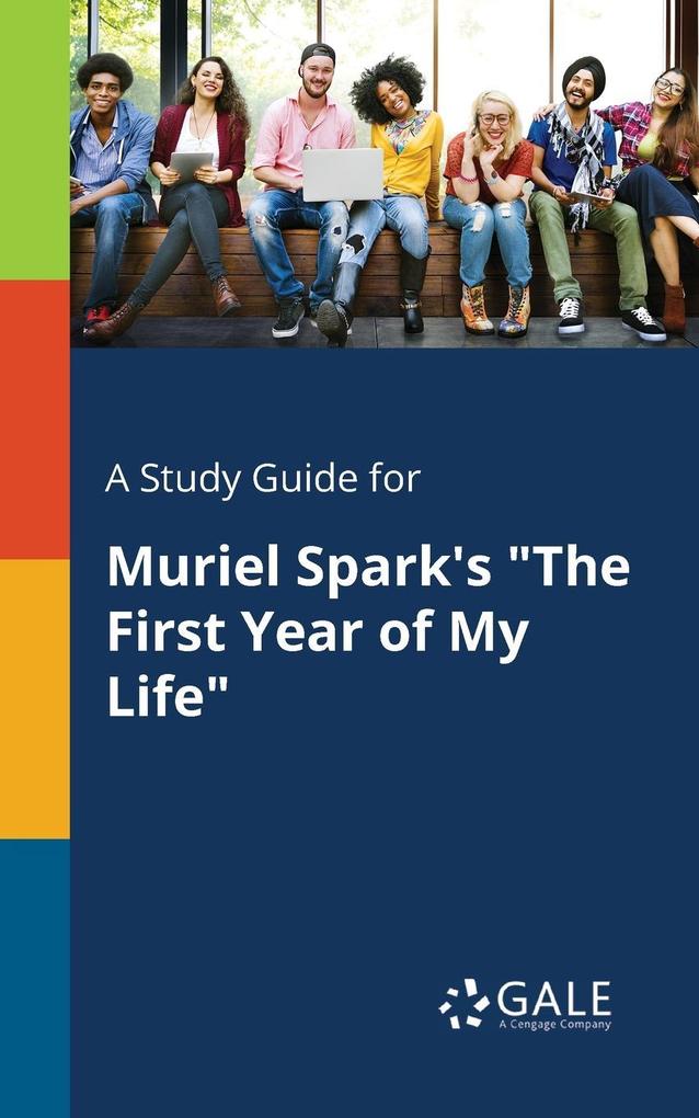 A Study Guide for Muriel Spark‘s The First Year of My Life