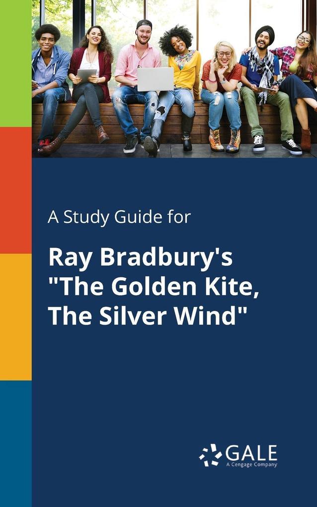 A Study Guide for Ray Bradbury‘s The Golden Kite The Silver Wind