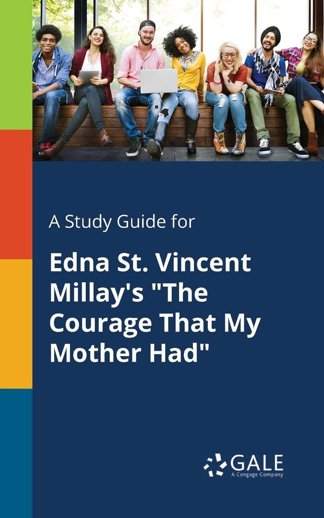 A Study Guide for Edna St. Vincent Millay‘s The Courage That My Mother Had