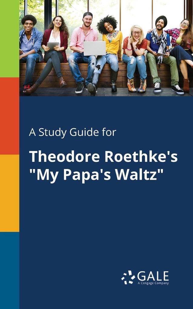 A Study Guide for Theodore Roethke‘s My Papa‘s Waltz