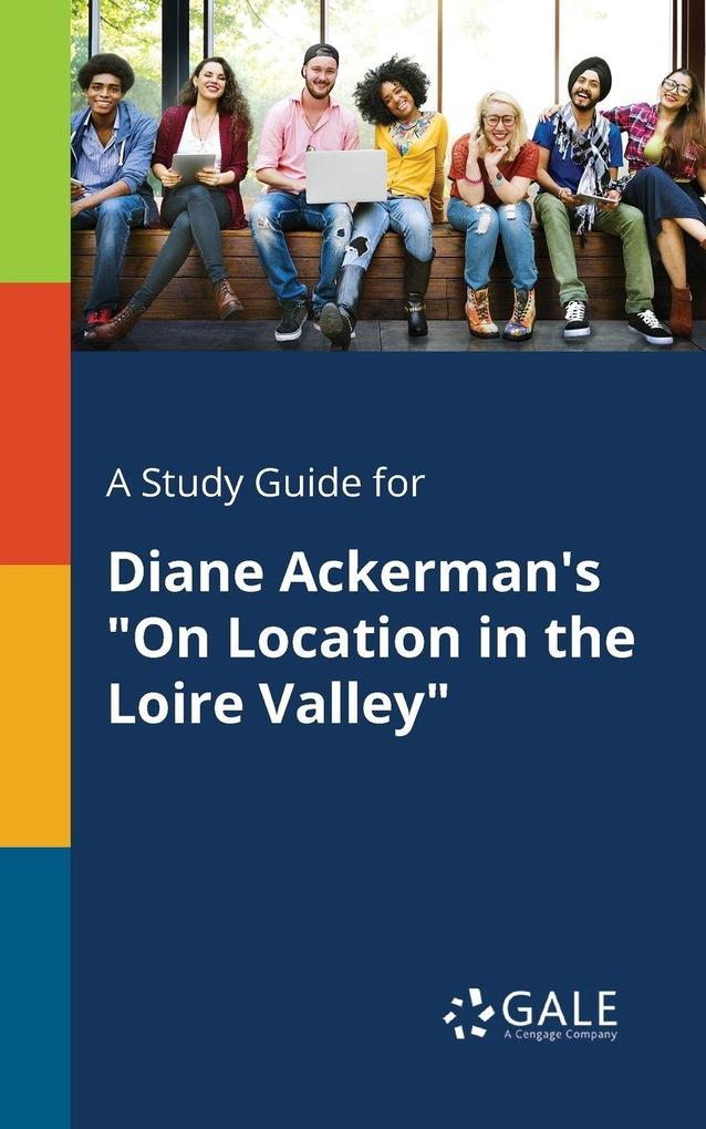 A Study Guide for Diane Ackerman's 'On Location in the Loire Valley'