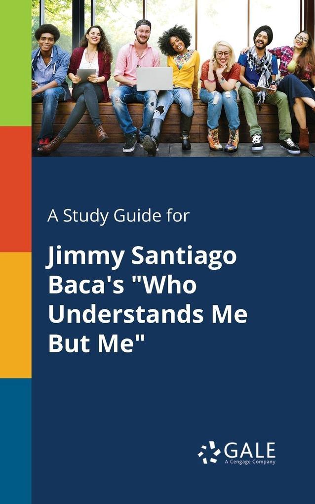A Study Guide for Jimmy Santiago Baca's 'Who Understands Me But Me'