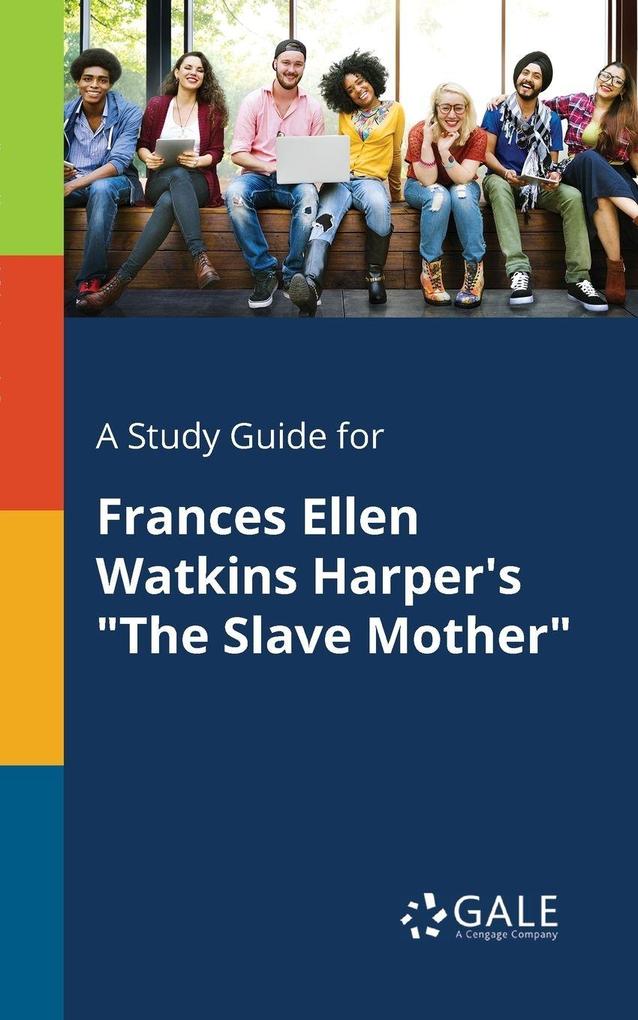 A Study Guide for Frances Ellen Watkins Harper's 'The Slave Mother'