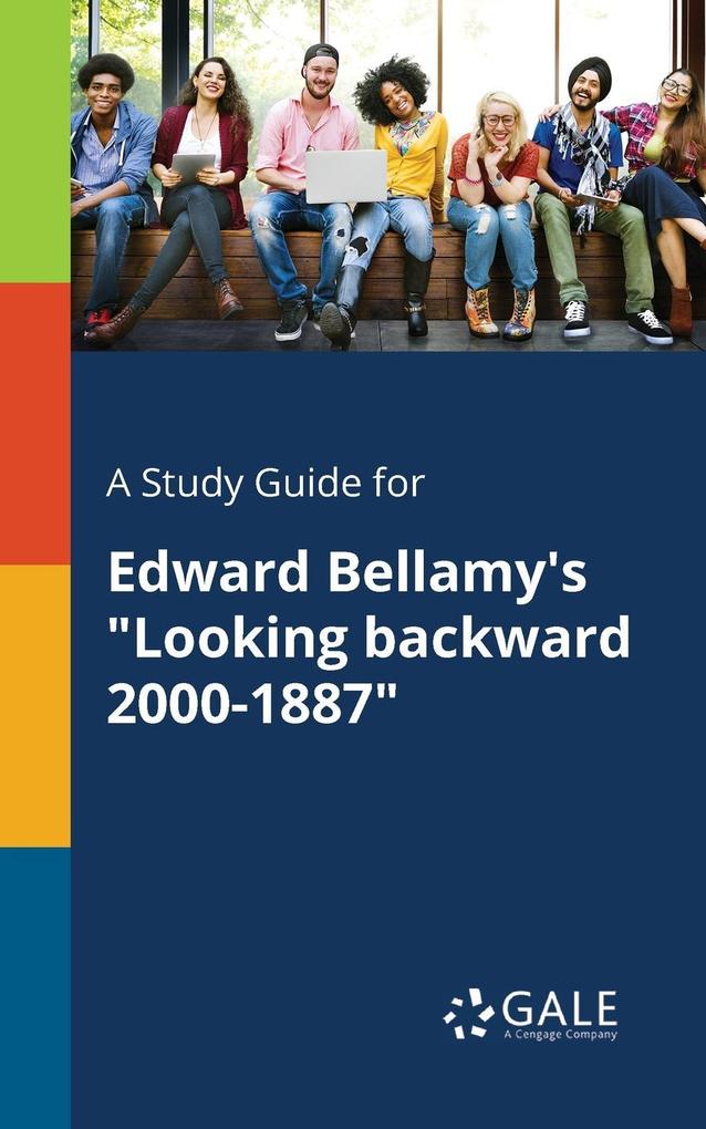 A Study Guide for Edward Bellamy‘s Looking Backward 2000-1887