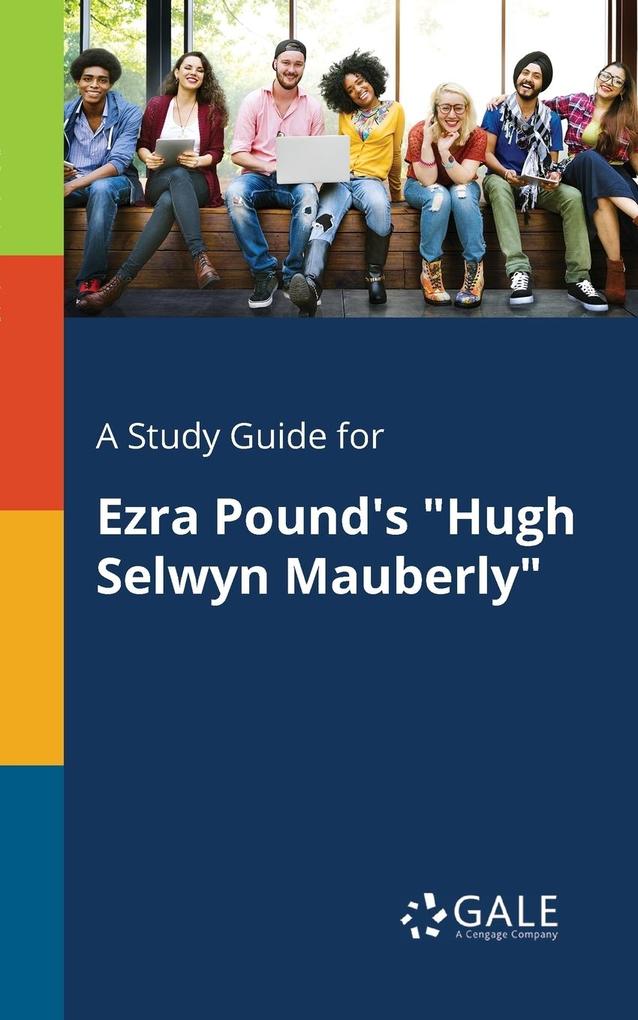 A Study Guide for Ezra Pound‘s Hugh Selwyn Mauberly