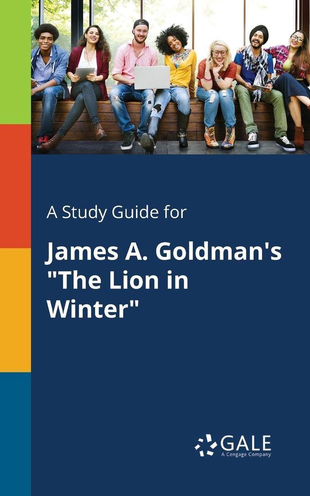 A Study Guide for James A. Goldman's 'The Lion in Winter'