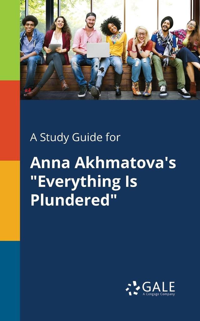 A Study Guide for Anna Akhmatova‘s Everything Is Plundered