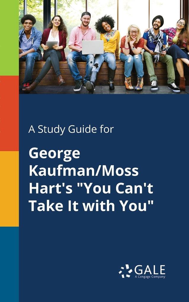 A Study Guide for George Kaufman/Moss Hart‘s You Can‘t Take It With You