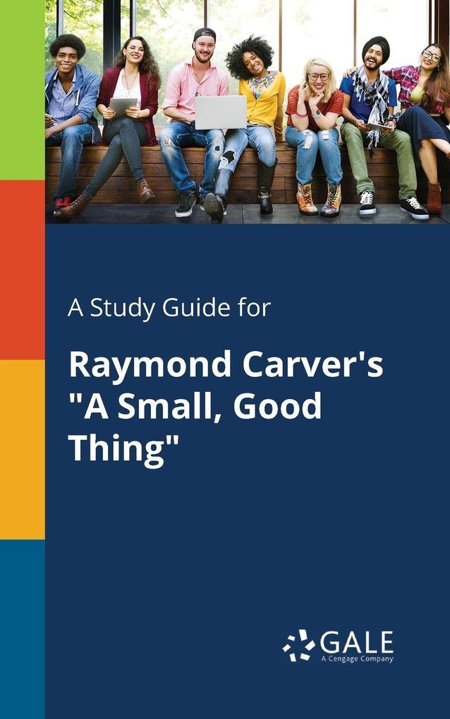A Study Guide for Raymond Carver's 'A Small Good Thing'