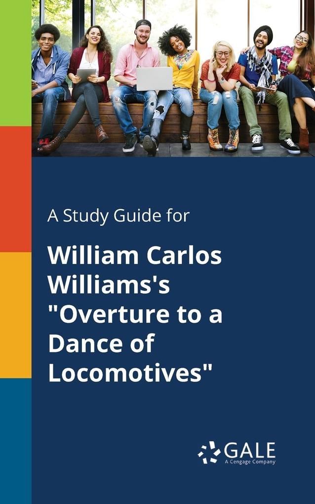 A Study Guide for William Carlos Williams‘s Overture to a Dance of Locomotives