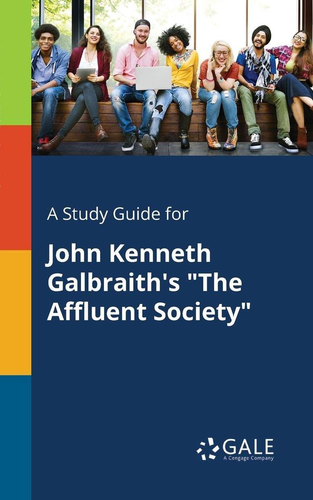 A Study Guide for John Kenneth Galbraith's 'The Affluent Society'