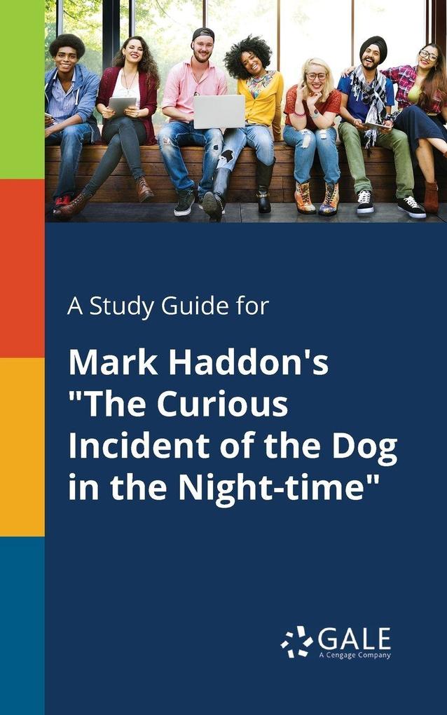 A Study Guide for Mark Haddon's 'The Curious Incident of the Dog in the Night-time'