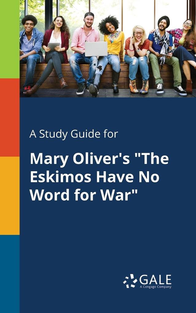 A Study Guide for Mary Oliver‘s The Eskimos Have No Word for War