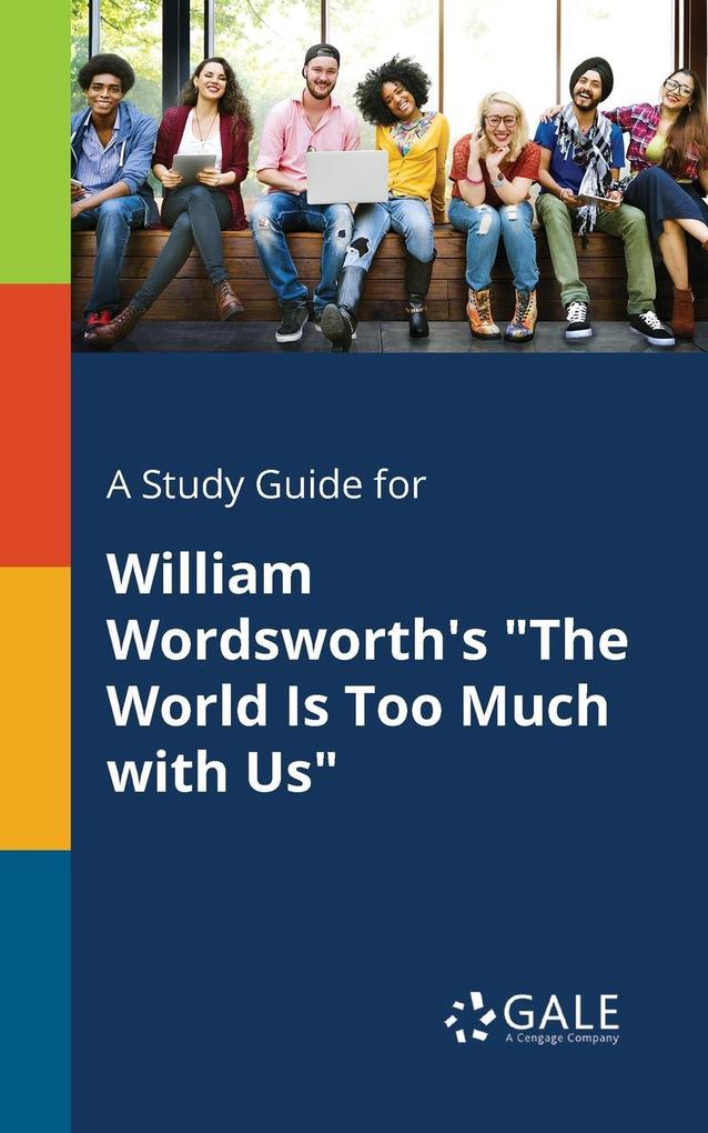 A Study Guide for William Wordsworth‘s The World Is Too Much With Us