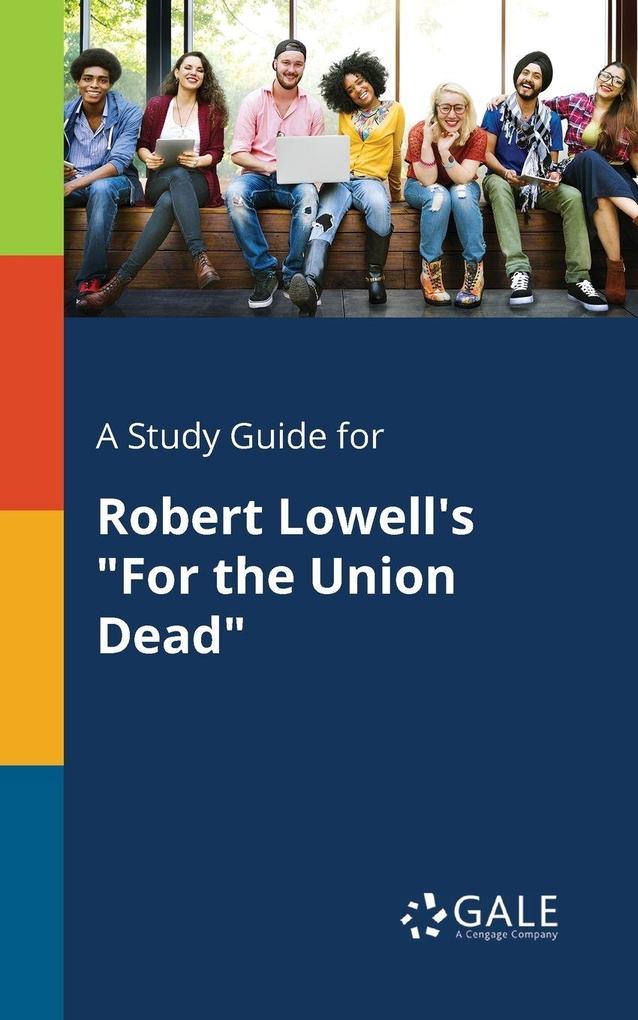 A Study Guide for Robert Lowell's 'For the Union Dead'