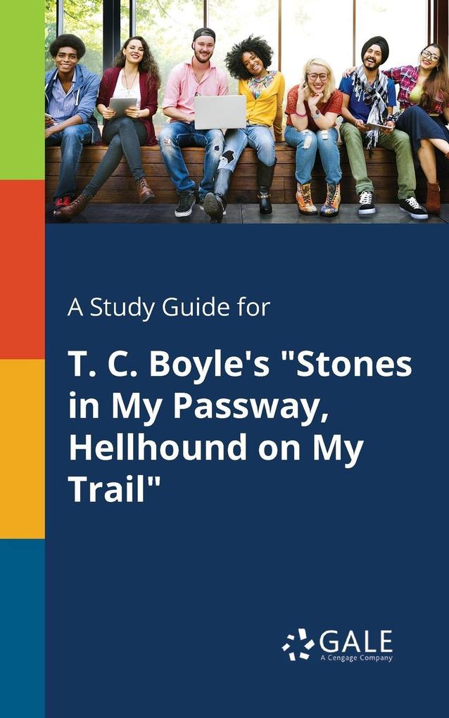A Study Guide for T. C. Boyle‘s Stones in My Passway Hellhound on My Trail