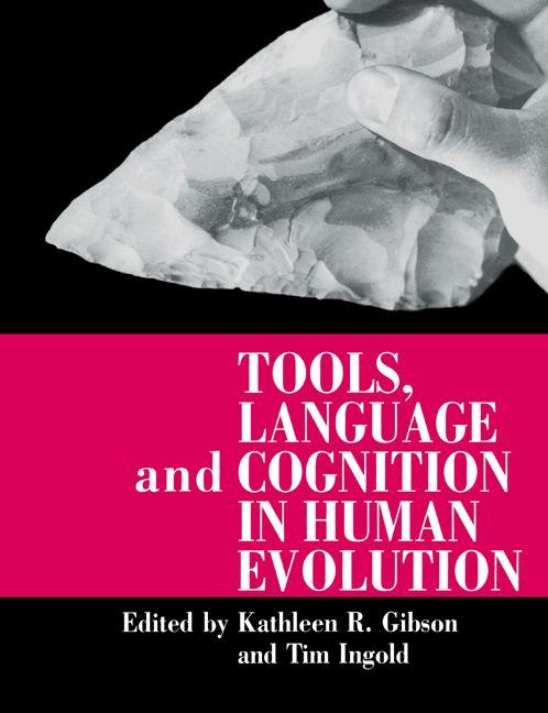 Tools Language and Cognition in Human Evolution