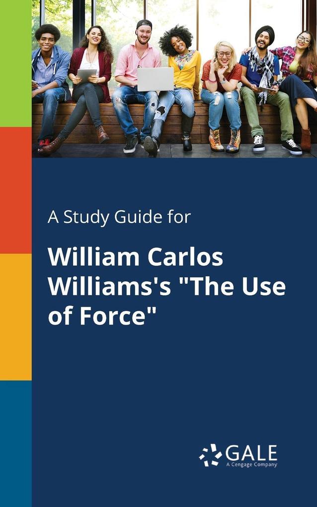 A Study Guide for William Carlos Williams‘s The Use of Force