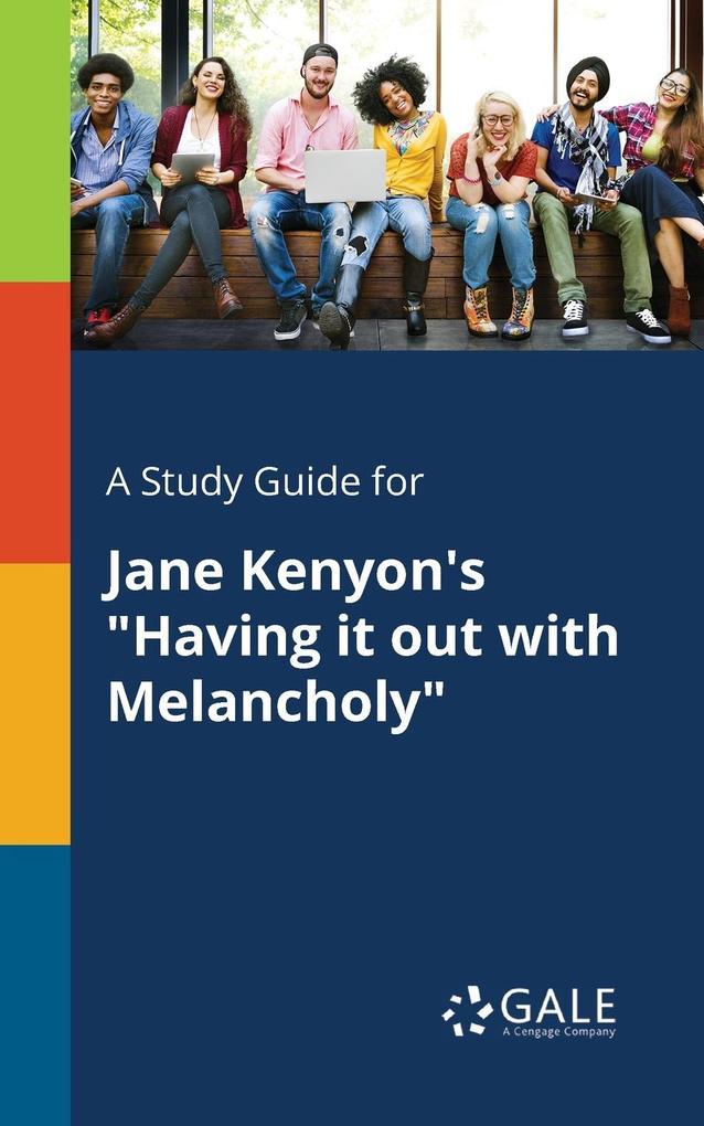 A Study Guide for Jane Kenyon‘s Having It out With Melancholy