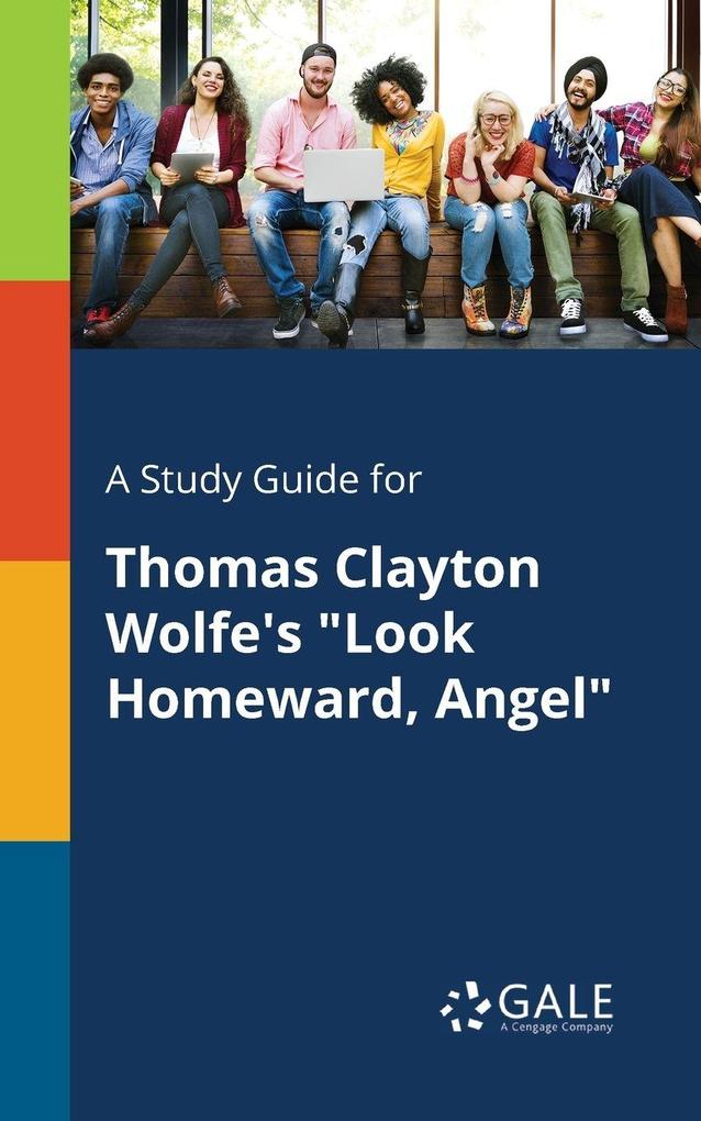 A Study Guide for Thomas Clayton Wolfe's 'Look Homeward Angel'