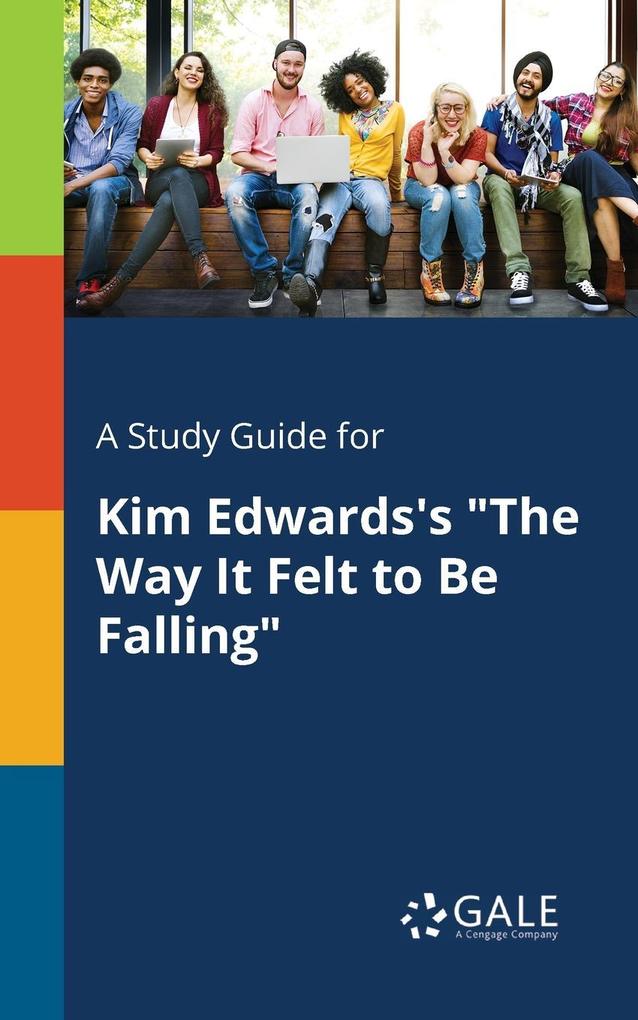 A Study Guide for Kim Edwards‘s The Way It Felt to Be Falling