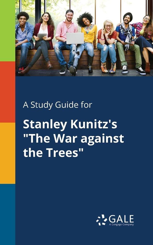 A Study Guide for Stanley Kunitz's 'The War Against the Trees'