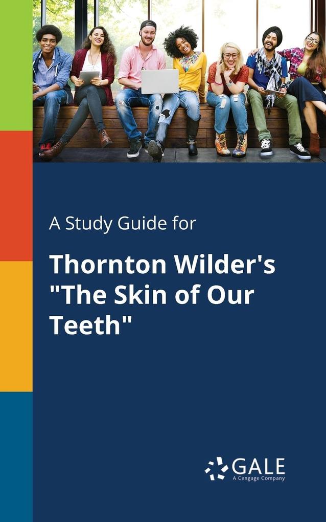 A Study Guide for Thornton Wilder‘s The Skin of Our Teeth